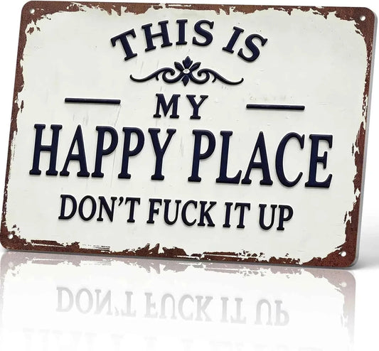This Is My Happy Place Don't Fuck It Up Metal Sign